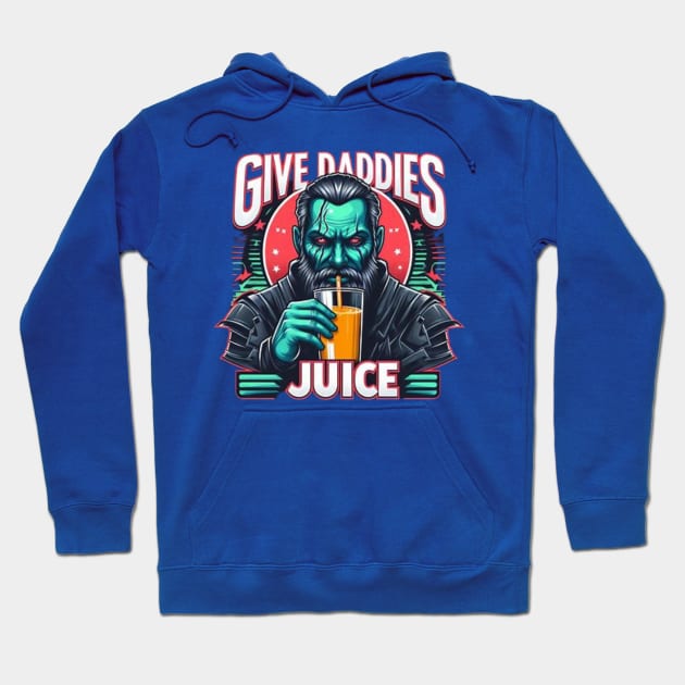 Give the daddies some juice Hoodie by Fashionkiller1